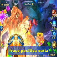 frase positiva curta